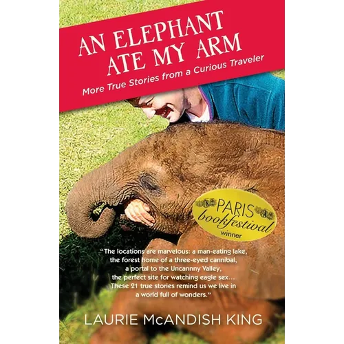An Elephant Ate My Arm: More True Stories from a Curious Traveler