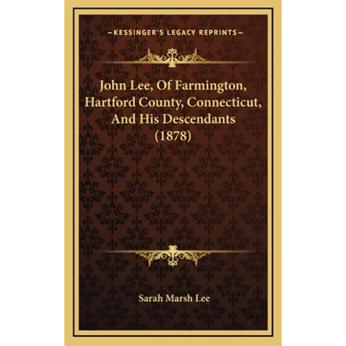 John Lee, Of Farmington, Hartford County, Connecticut, And His Descendants (1878)
