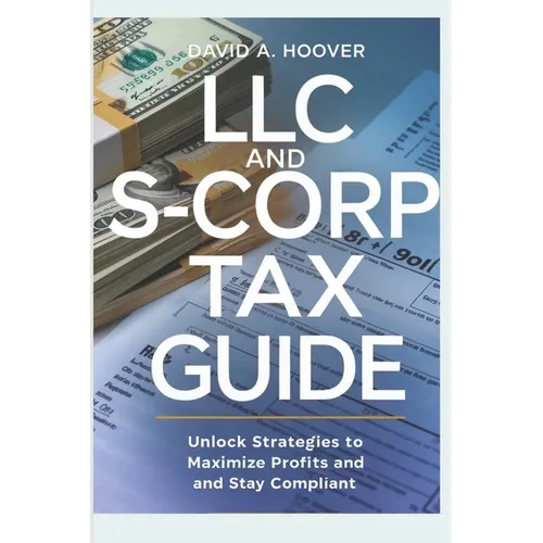 LLC and S-Corp Tax Guide: Unlock Strategies to Maximize Profits and Stay Compliant