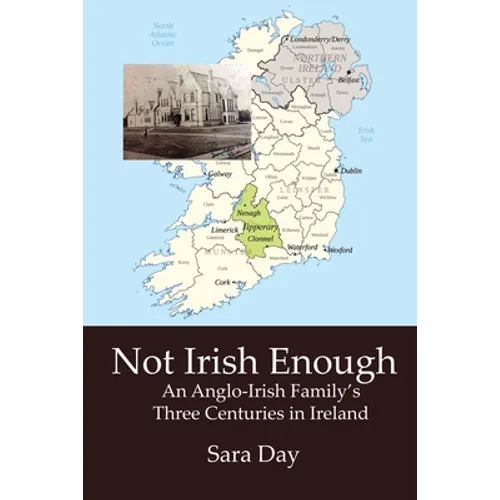 Not Irish Enough: Anglo-Irish Family's Three Centuries in Ireland
