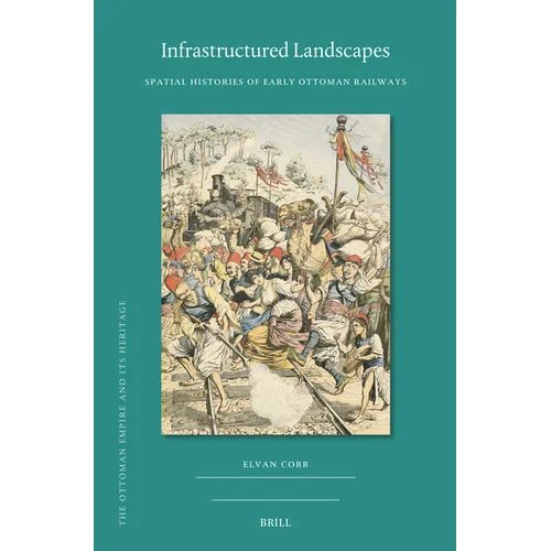 Infrastructured Landscapes: Spatial Histories of Early Ottoman Railways