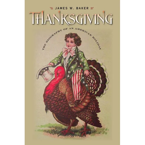 Thanksgiving: The Biography of an American Holiday