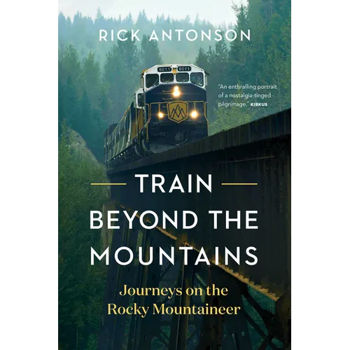 Train Beyond the Mountains: Journeys on the Rocky Mountaineer