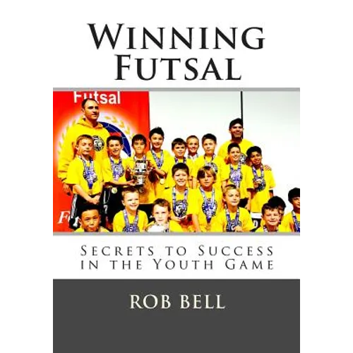 Winning Futsal: Secrets to Success in the Youth Game