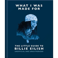 What I Was Made For: The Little Guide to Billie Eilish