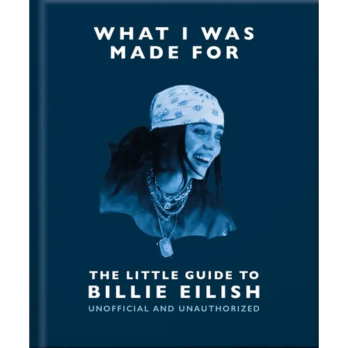 What I Was Made For: The Little Guide to Billie Eilish