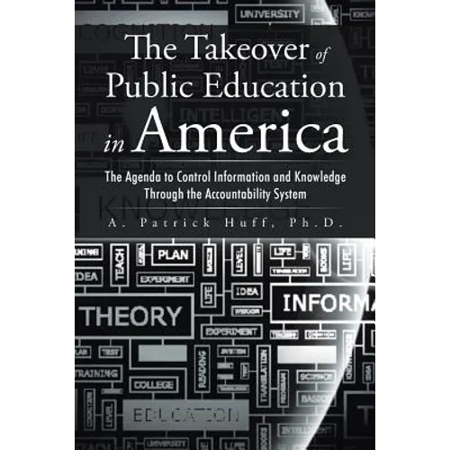 The Takeover of Public Education in America: The Agenda to Control Information and Knowledge Through the Accountability System