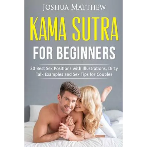 Kama Sutra for Beginners: 30 best sex positions with illustrations, dirty talk examples and sex tips for couples