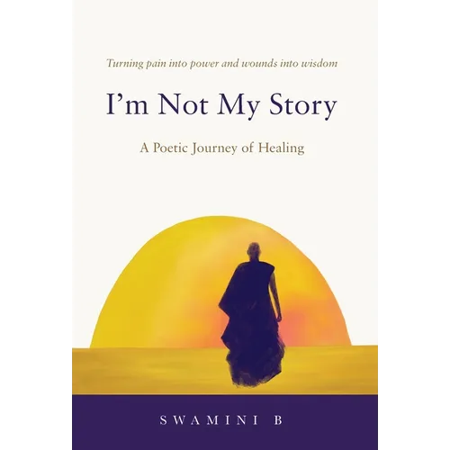 I'm Not My Story: A Poetic Journey of Healing