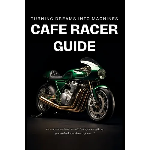Cafe Racer Guide: Turning Dreams Into Machines