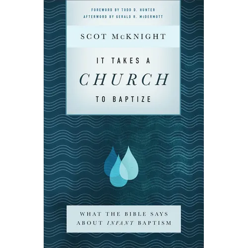 It Takes a Church to Baptize: What the Bible Says about Infant Baptism