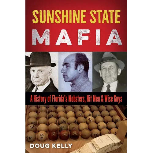 Sunshine State Mafia: A History of Florida's Mobsters, Hit Men, and Wise Guys