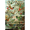 Living on Earth: Forests, Corals, Consciousness, and the Making of the World