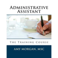 Administrative Assistant: The Training Course