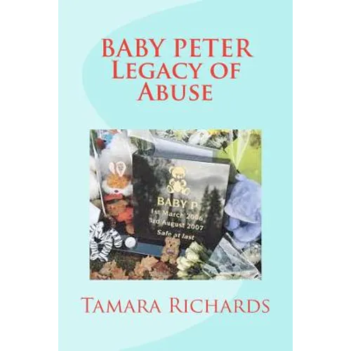 Baby P Legacy of Abuse: The full account of the tragic story of baby Peter Connelly.