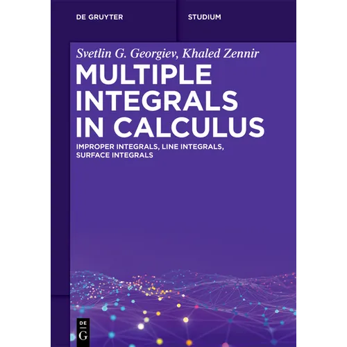 Multiple Integrals in Calculus: Improper Integrals, Line Integrals, Surface Integrals
