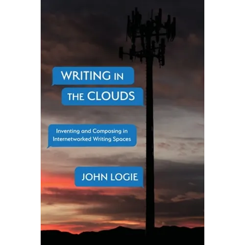 Writing in the Clouds: Inventing and Composing in Internetworked Writing Spaces