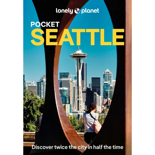 Lonely Planet Pocket Seattle: Discover Twice the City in Half the Time Top Sights Maps & Walking Tours Covers Washington Park Arboretum, Ballard Farme