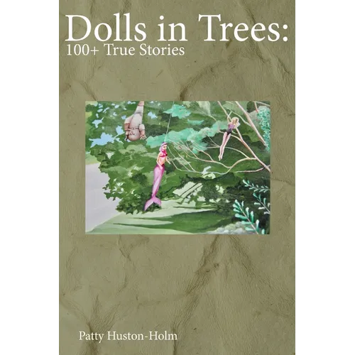 Dolls in Trees: 100+ True Stories