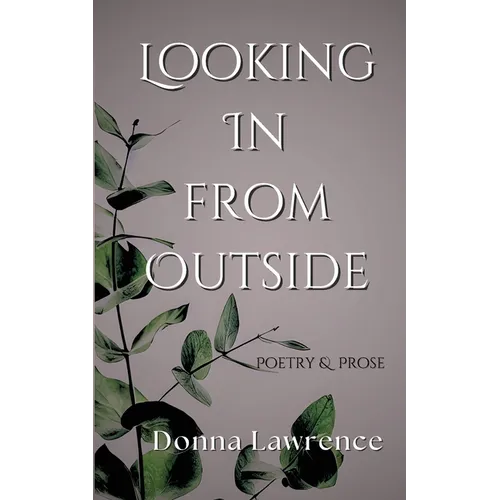 Looking In from Outside: Poetry & Prose