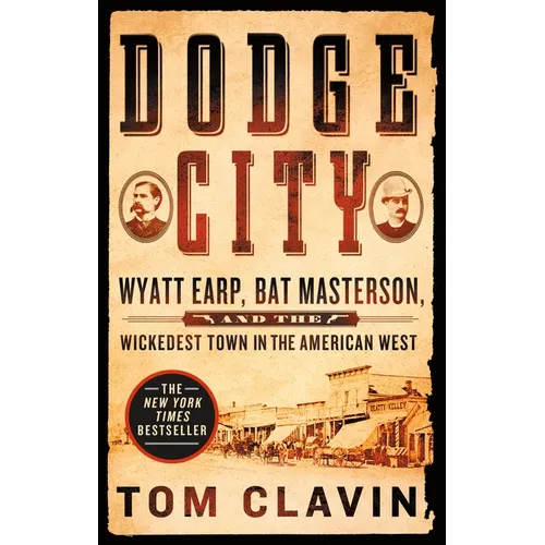 Dodge City: Wyatt Earp, Bat Masterson, and the Wickedest Town in the American West