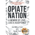 Opiate Nation: A Memoir of Love, Loss & Acceptance