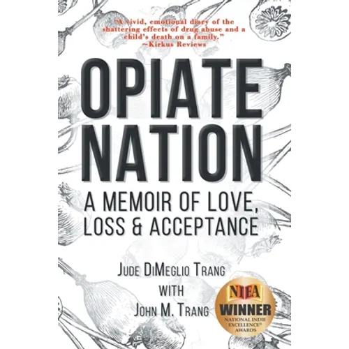 Opiate Nation: A Memoir of Love, Loss & Acceptance