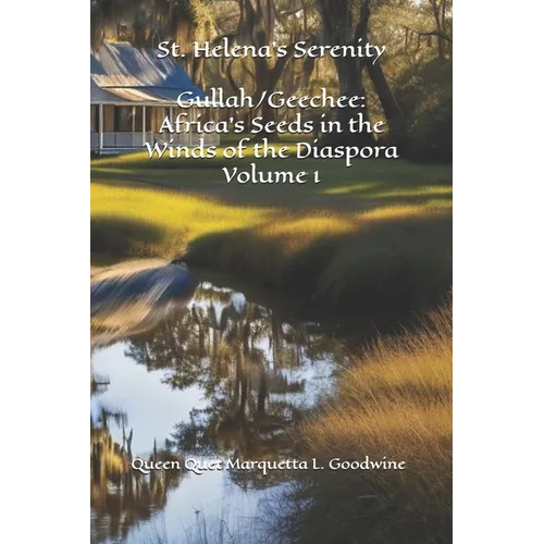 Gullah/Geechee: Africa's Seeds in the Winds of the Diaspora-St. Helena's Serenity