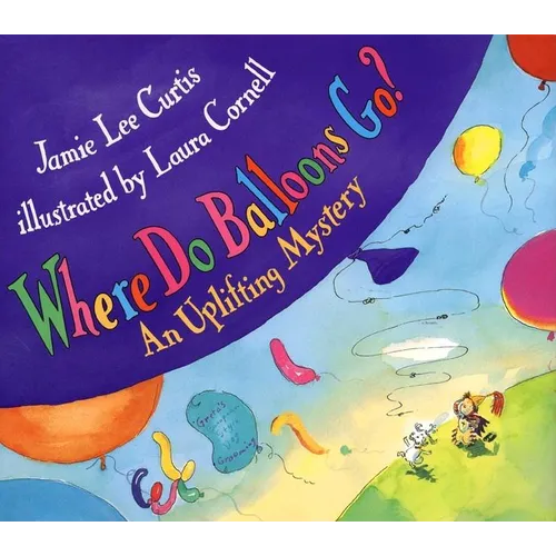 Where Do Balloons Go?: An Uplifting Mystery