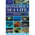 Dangerous Sea Life of the West Atlantic, Caribbean, and Gulf of Mexico