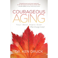 Courageous Aging: Your Best Years Ever Reimagined