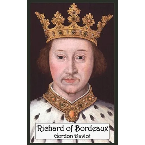 Richard of Bordeaux: A Play in Two Acts