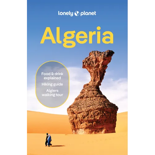 Lonely Planet Algeria: Plan the Trip of a Lifetime Detailed Itineraries & Maps Insider Tips Covers Algiers, Timimoun, Tassili Nâ (Tm)Ajjer and More