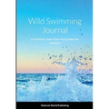 Wild Swimming Journal: A Cold Water Swim Track And Log Book For Swimmers