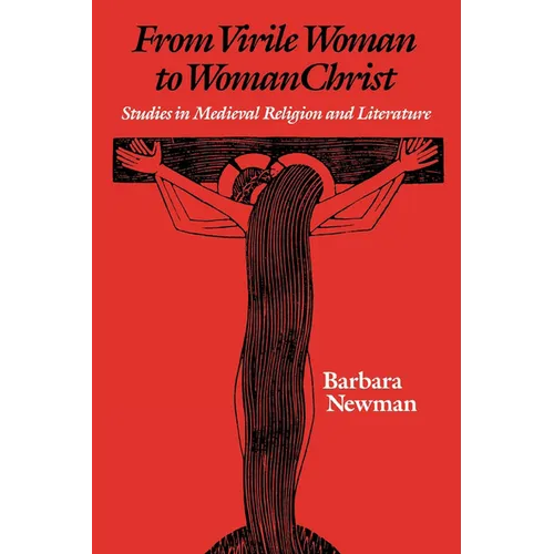 From Virile Woman to Womanchrist: Studies in Medieval Religion and Literature