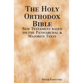 The Holy Orthodox Bible - New Testament based on the Patriarchal & Majority Texts