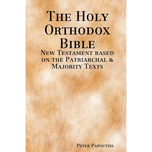 The Holy Orthodox Bible - New Testament based on the Patriarchal & Majority Texts
