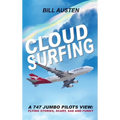 Cloud Surfing: A 747 Jumbo Pilots View, Flying Stories, Scary, Sad and Funny