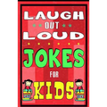 Laugh-Out-Loud Jokes for Kids Book: One of The Most Funniest Joke Books for Kids from World Famous Kids Authors. Marvellous Gift for All Young Fun Lov