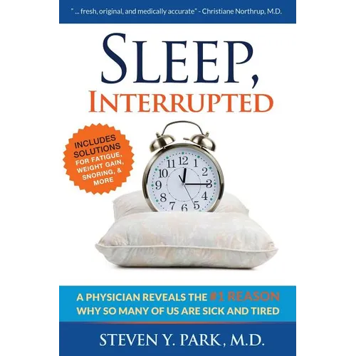 Sleep, Interrupted: A physician reveals the #1 reason why so many of us are sick and tired