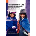 The Drama of Life: A Study of Life Cycle Customs Among the Guambiano, Colombia, South America