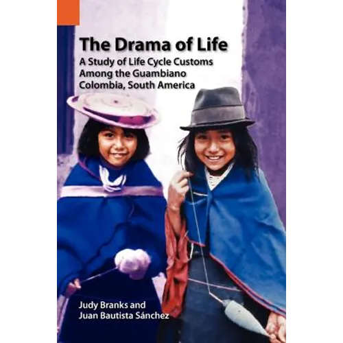 The Drama of Life: A Study of Life Cycle Customs Among the Guambiano, Colombia, South America