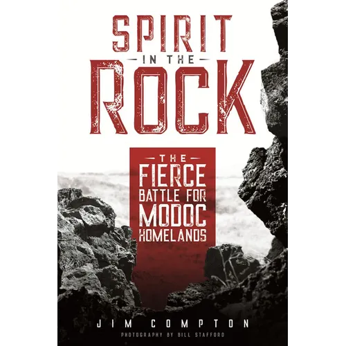 Spirit in the Rock: The Fierce Battle for Modoc Homelands