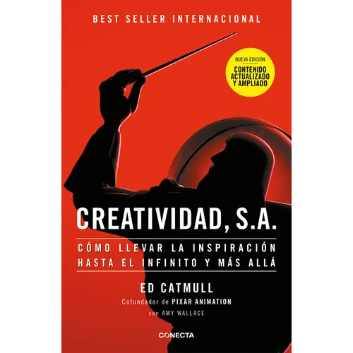 Creatividad, S.A.: Cómo Llevar La Inspiración Hasta El Infinito Y Más Allá (Ed. Ampliada) / Creativity, Inc. (the Expanded Edition)