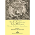 Chivalry, Academy, and Cultural Dialogues: The Italian Contribution to European Culture