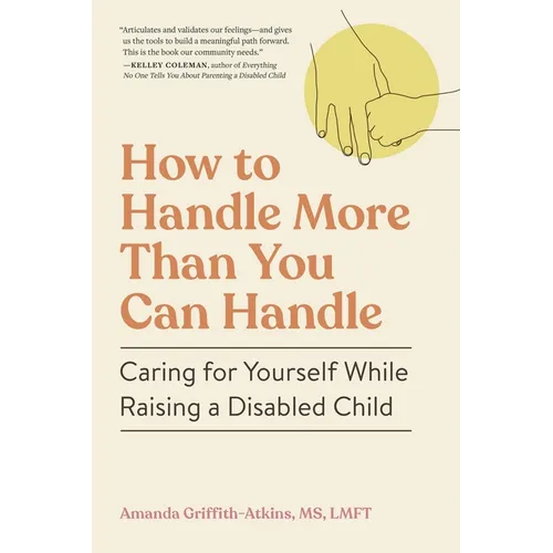 How to Handle More Than You Can Handle: Caring for Yourself While Raising a Disabled Child