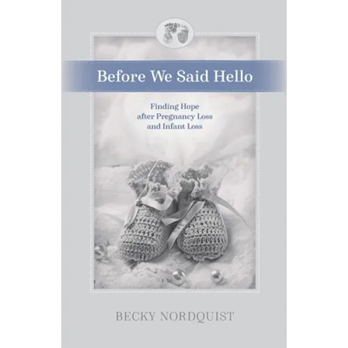 Before We Said Hello: Finding Hope after Pregnancy Loss and Infant Loss