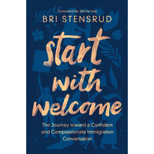 Start with Welcome: The Journey Toward a Confident and Compassionate Immigration Conversation