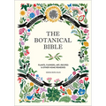 The Botanical Bible: Plants, Flowers, Art, Recipes & Other Home Uses