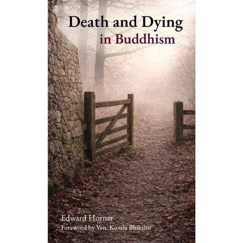 Death and Dying in Buddhism: A Buddhist Approach to Living and Dying
